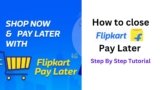 How to close Flipkart Pay Later